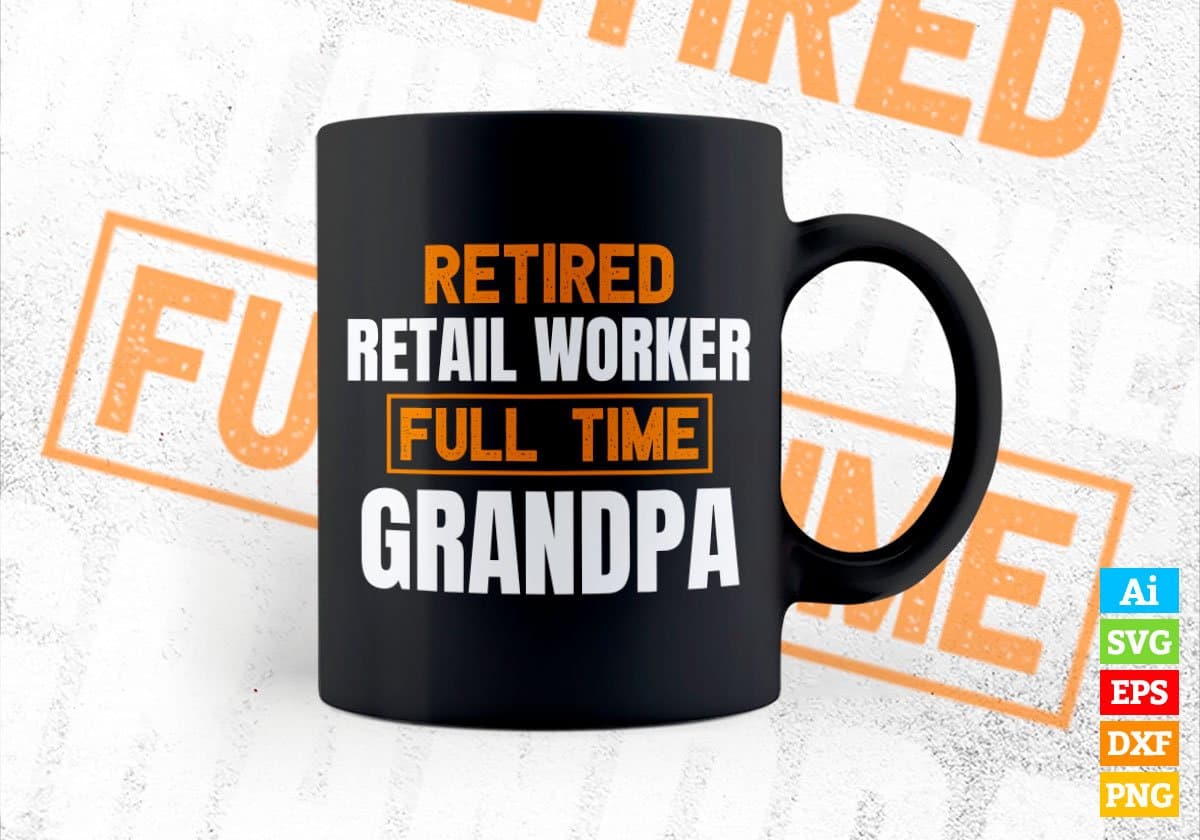 Retired Retail Worker Full Time Grandpa Father's Day Editable Vector T-shirt Designs Png Svg Files