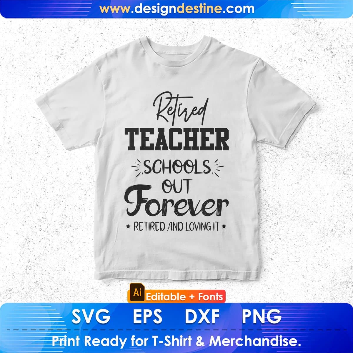 Retired Teacher Schools Out Forever Retired And Loving It Editable T shirt Design In Ai Svg Png Cutting Printable Files