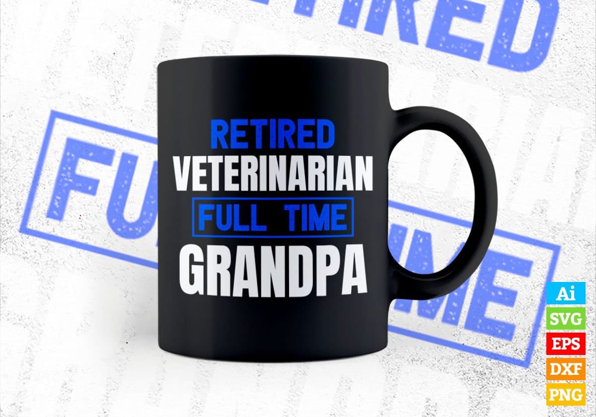 Retired Veterinarian Full Time Grandpa Father's Day Editable Vector T-shirt Designs Png Svg Files