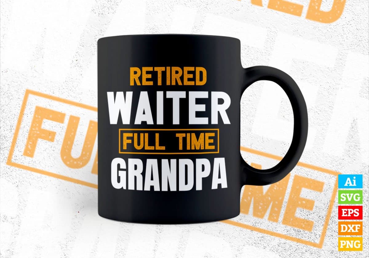 Retired Waiter Full Time Grandpa Father's Day Editable Vector T-shirt Designs Png Svg Files
