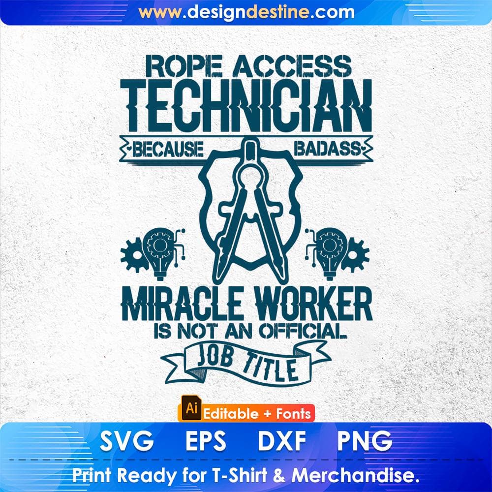 Rope Access Technician Because Badass Miracle Worker Is Not An official Job Title Architect Editable T shirt Design Svg Cutting Printable Files