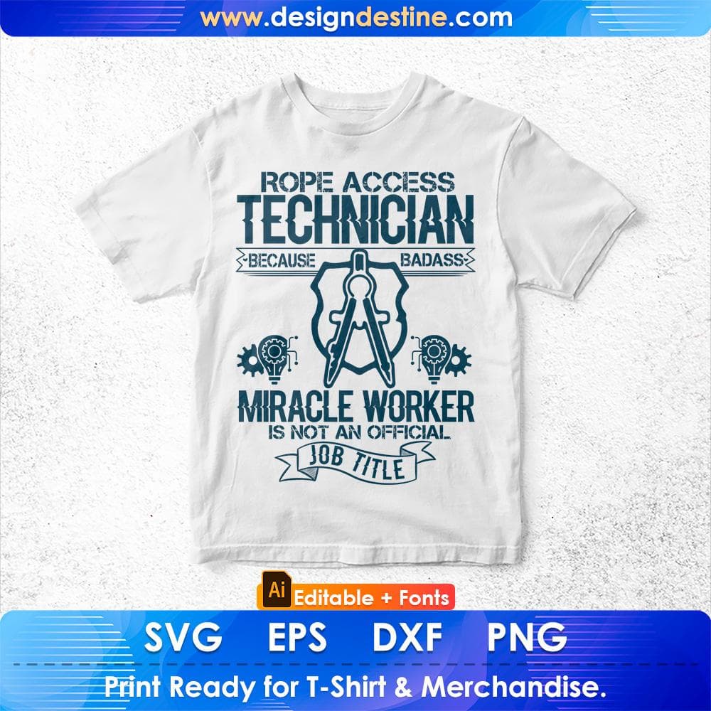 Rope Access Technician Because Badass Miracle Worker Is Not An official Job Title Architect Editable T shirt Design Svg Cutting Printable Files