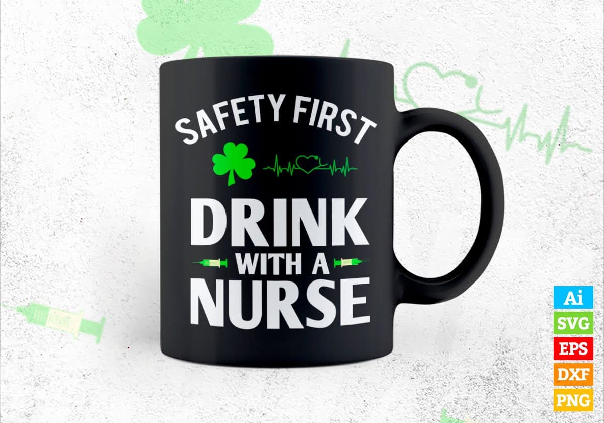 Safety First Drink With A Nurse St Patrick's Day Editable Vector T-shirt Design in Ai Svg Png Files