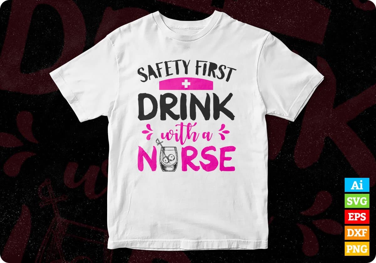 Safety First Drink With Nurse T shirt Design Svg Cutting Printable Files