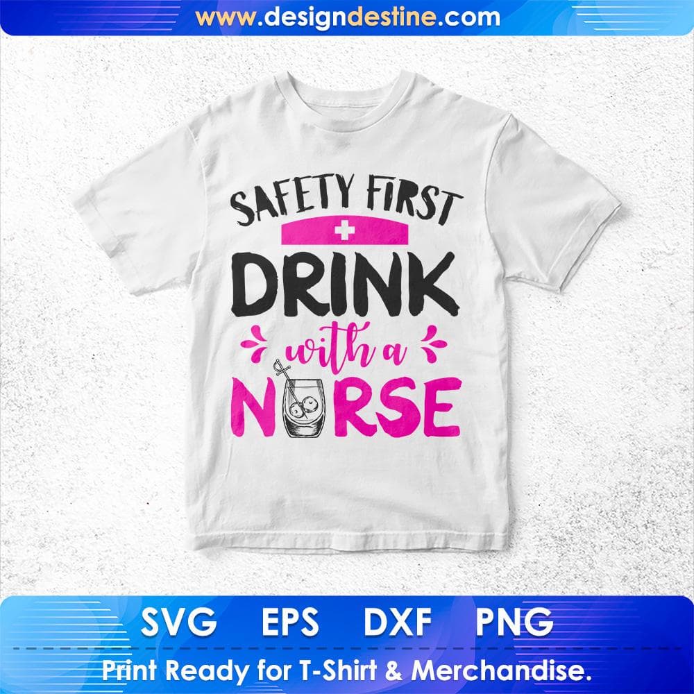 Safety First Drink With Nurse T shirt Design Svg Cutting Printable Files