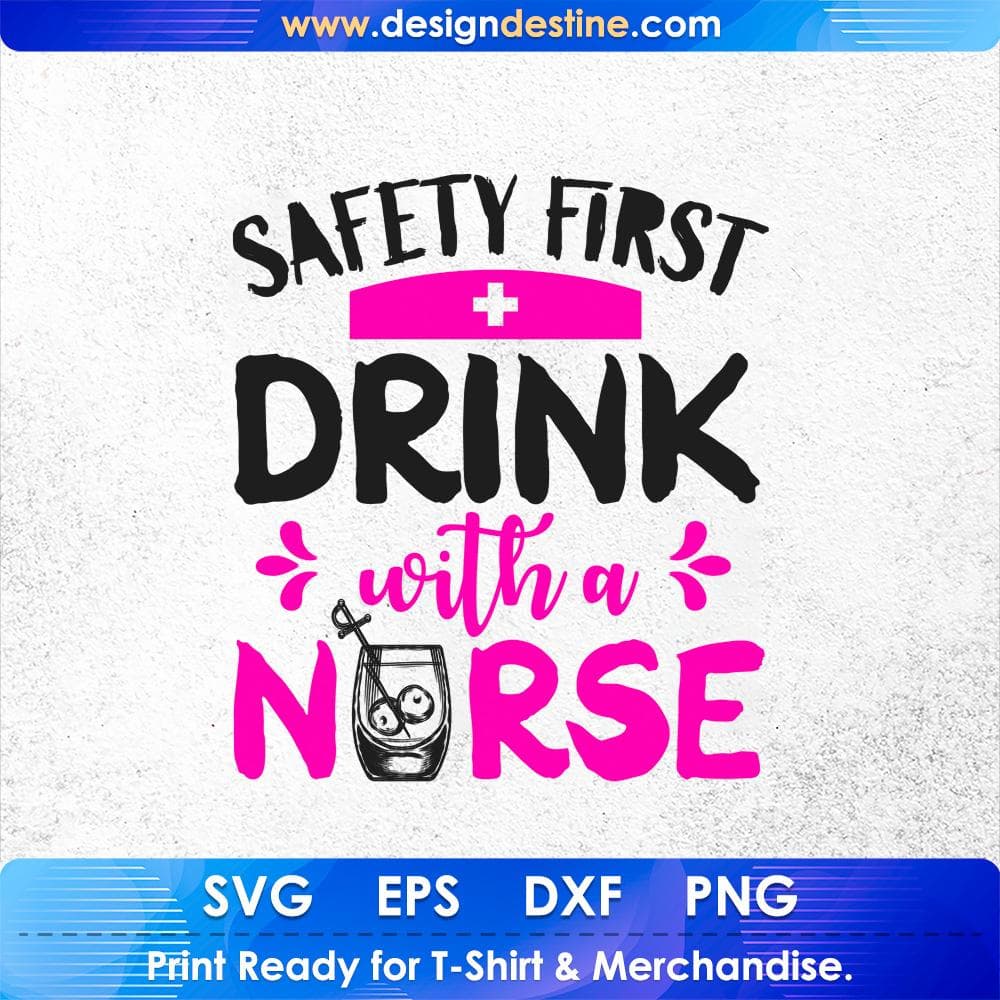 Safety First Drink With Nurse T shirt Design Svg Cutting Printable Files