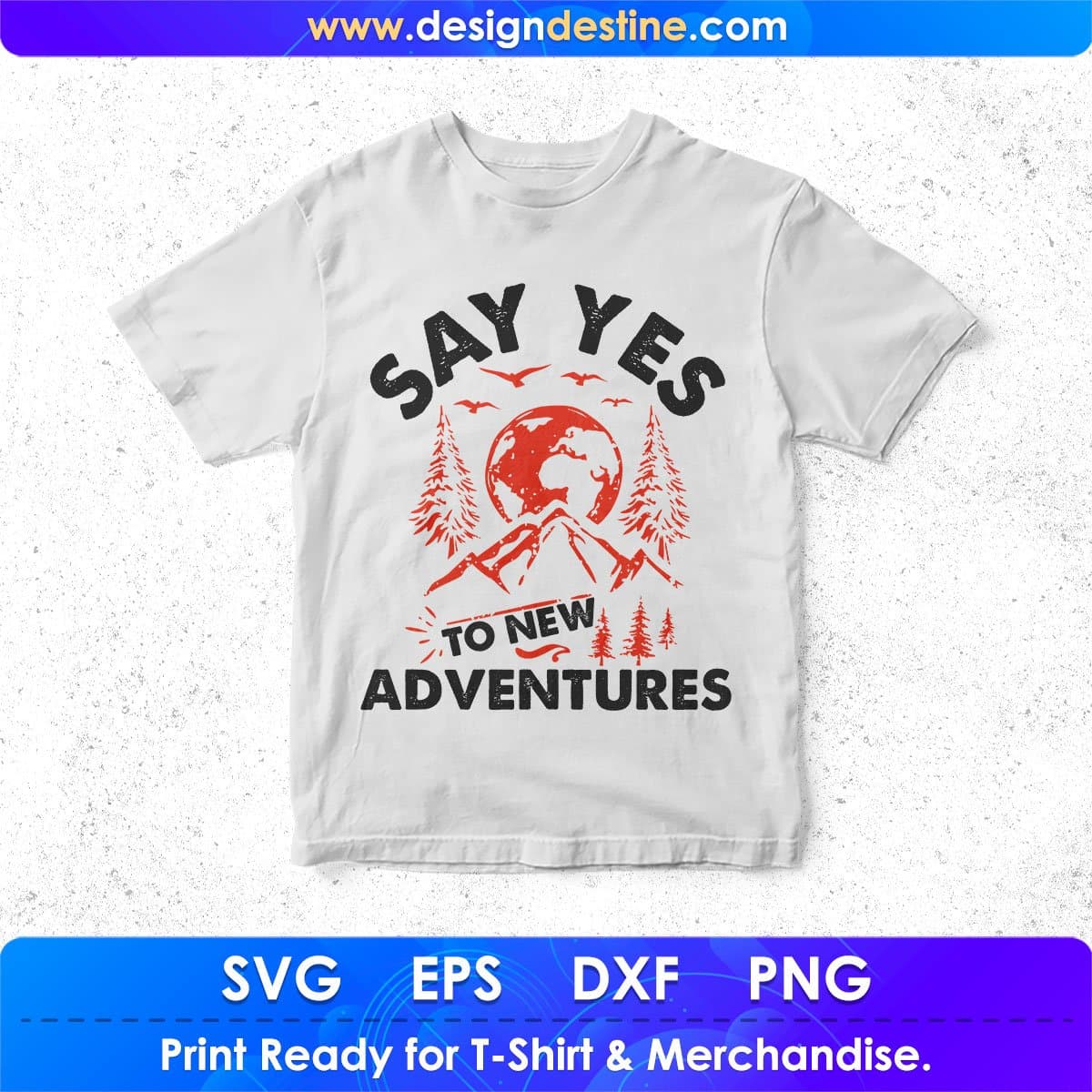 Say Yes To New Adventures T shirt Design In Svg Png Cutting Printable Files