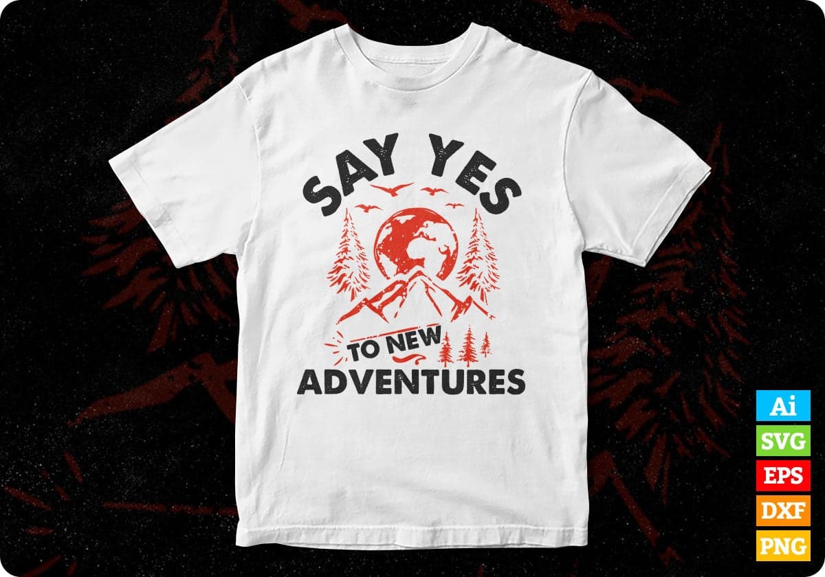 Say Yes To New Adventures T shirt Design In Svg Png Cutting Printable Files