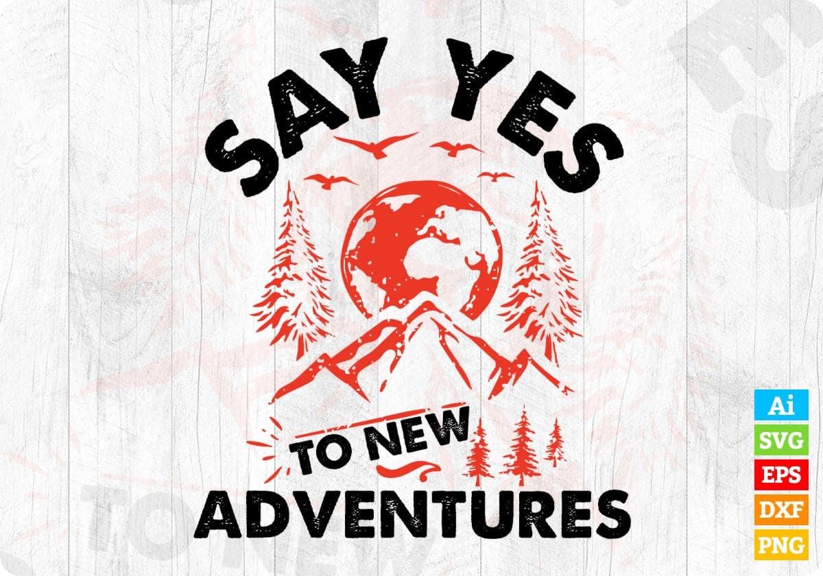 Say Yes To New Adventures T shirt Design In Svg Png Cutting Printable Files