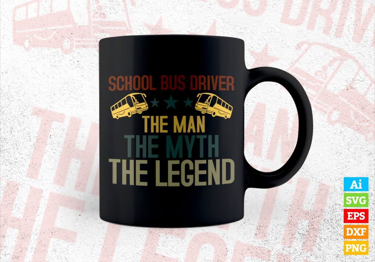 School Bus Driver The Man The Myth The Legend Editable Vector T-shirt Design in Ai Svg Files