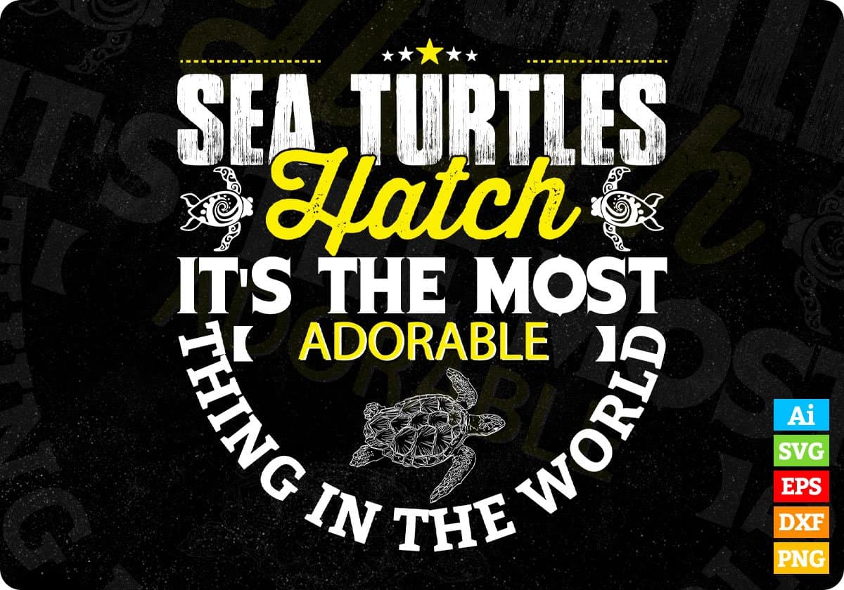 Sea Turtles Hatch It's The Most Adorable Think In The World T shirt Design In Svg Png Files