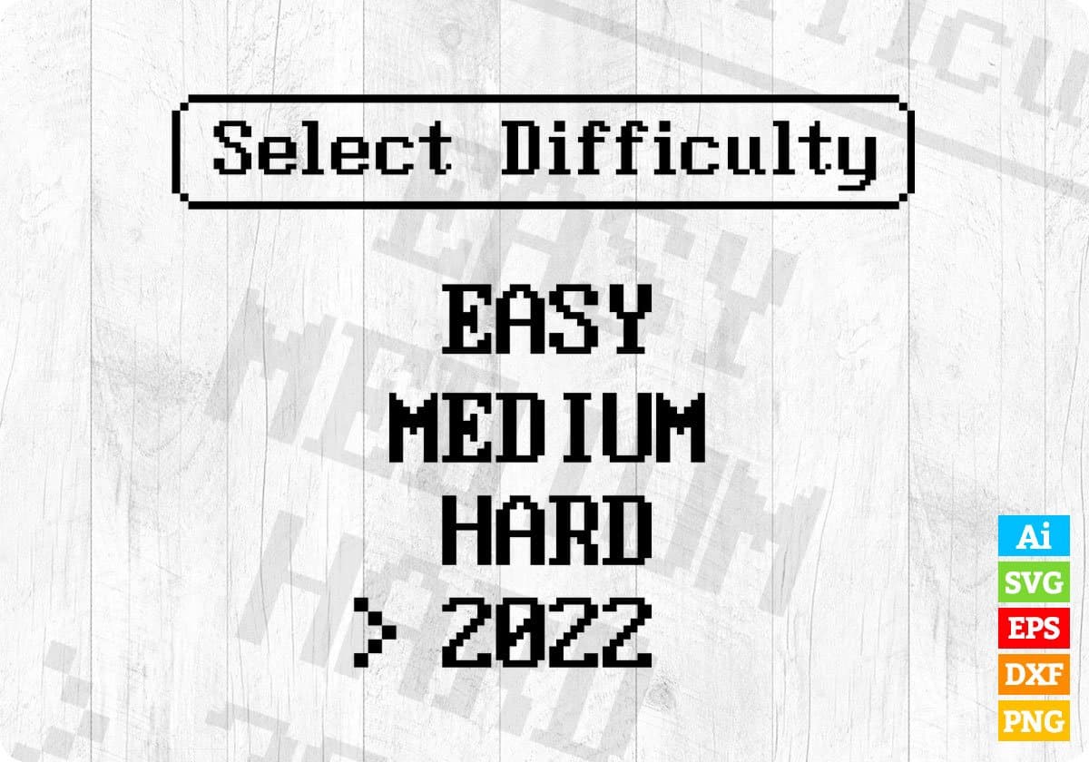 Select Difficulty Easy Medium Hard 2022 Video Game T-Shirt Design Svg Files  – Vectortshirtdesigns