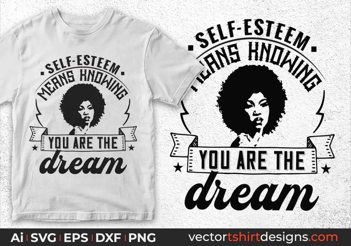 Self Esteem Means Knowing You Are The Dream Afro Editable T shirt Design In Svg Print Files