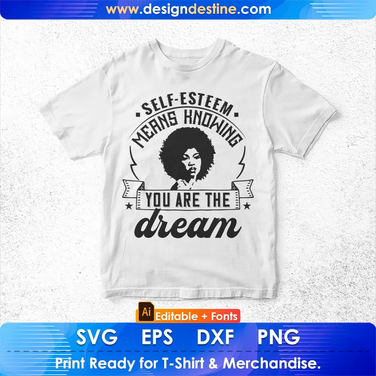 Self Esteem Means Knowing You Are The Dream Afro Editable T shirt Design In Svg Print Files