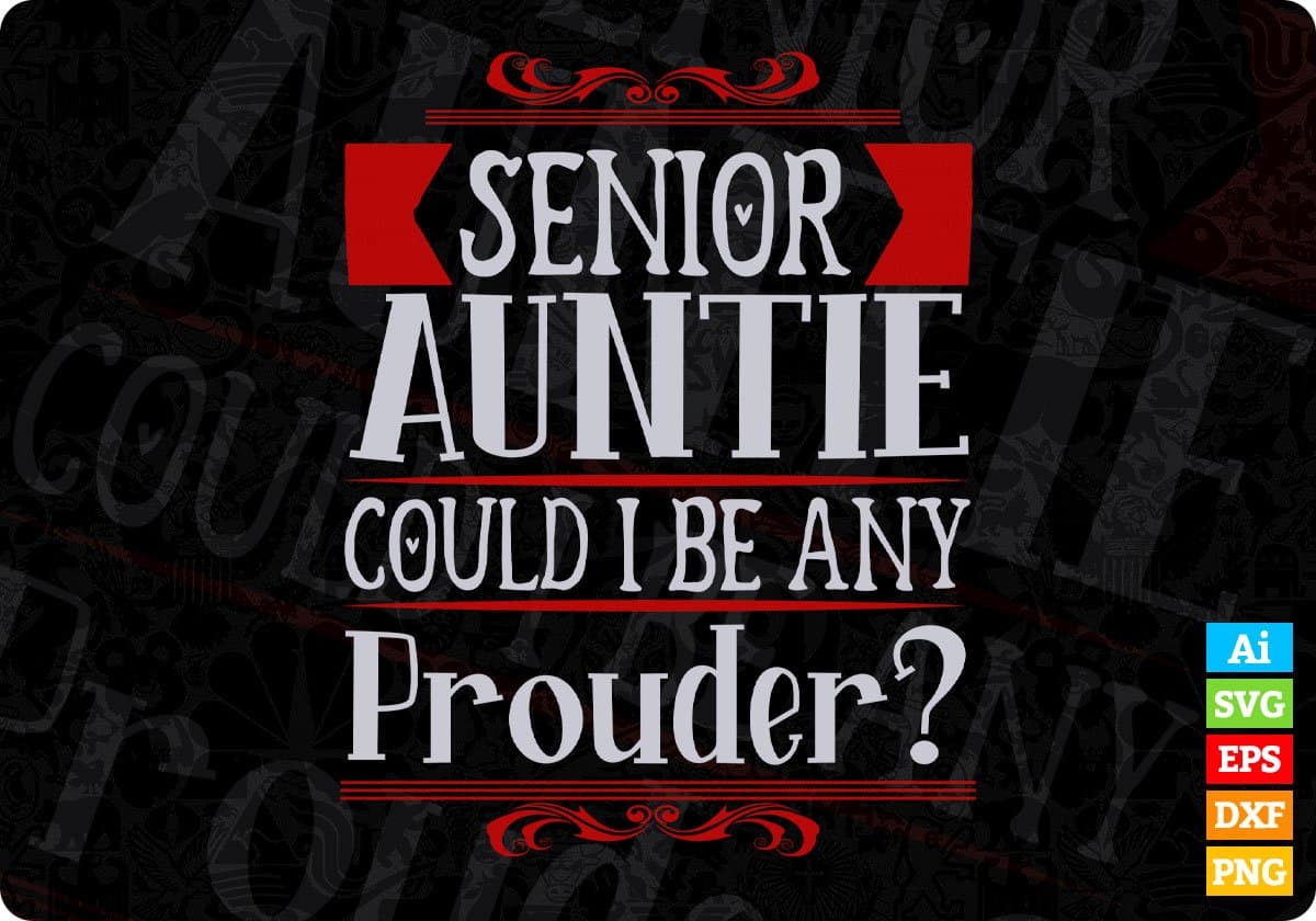 Senior Auntie Could I Be Any Prouder Editable T shirt Design Svg Cutting Printable Files