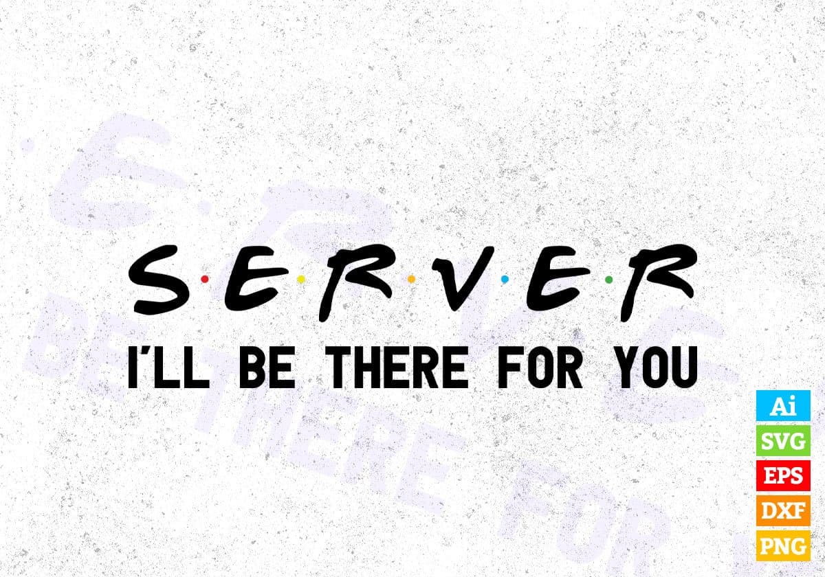 Server I'll Be There For You Editable Vector T-shirt Designs Png Svg Files