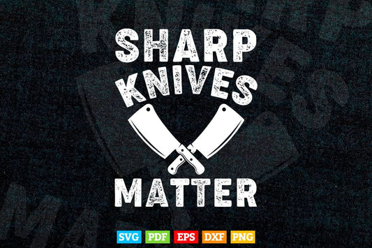 Sharp Knives Matter Funny Distressed Chef Butcher's Svg Png Cut Files