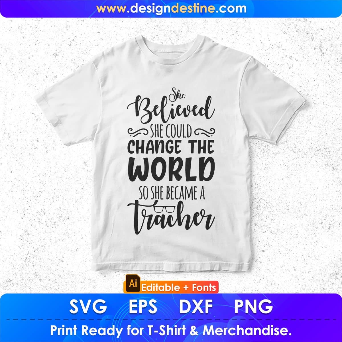 She Believed She Could Change The World So She Became A Teacher Editable T shirt Design In Ai Svg Printable Files