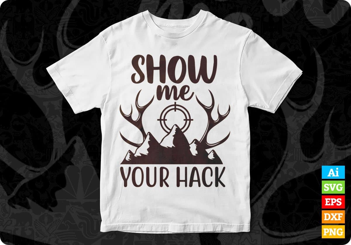 Show Me Your Hack Hunting T shirt Design In Svg Png Cutting Printable Files