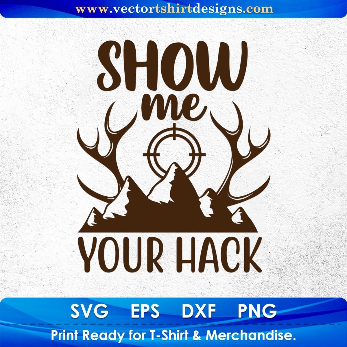 Show Me Your Hack Hunting T shirt Design In Svg Png Cutting Printable Files