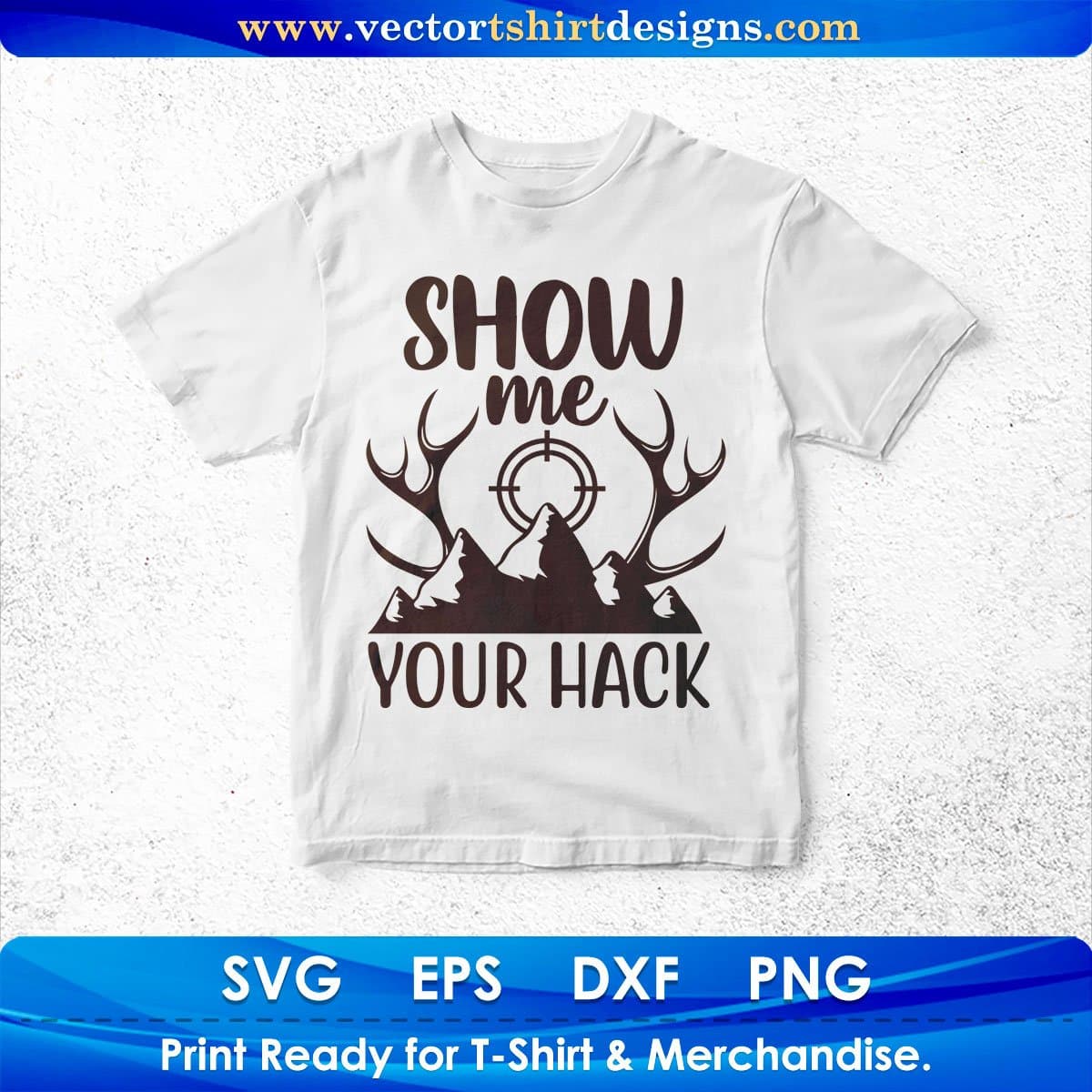 Show Me Your Hack Hunting T shirt Design In Svg Png Cutting Printable Files