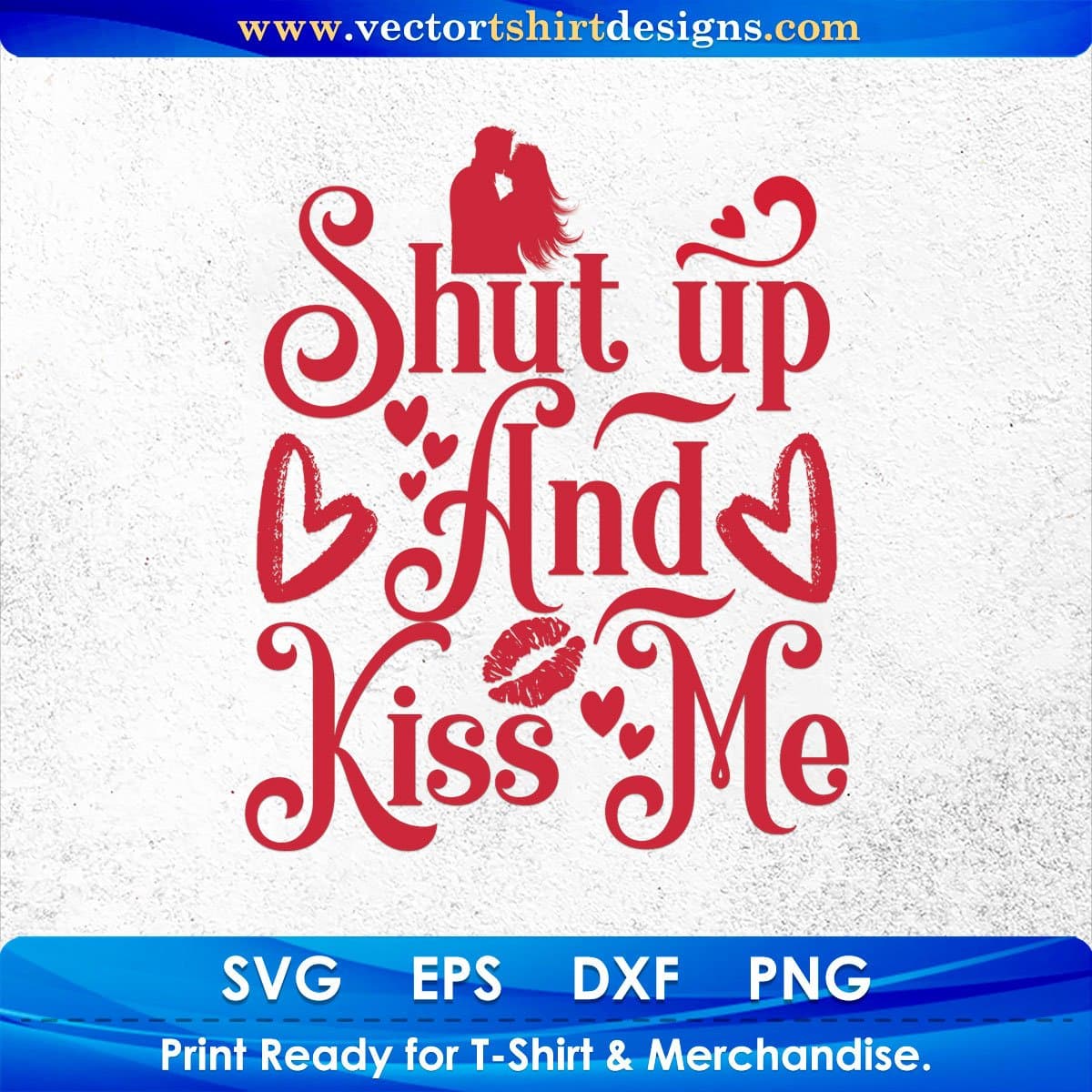 Shut Up And Kiss Me Valentine's Day T shirt Design In Svg Png Cutting Printable Files