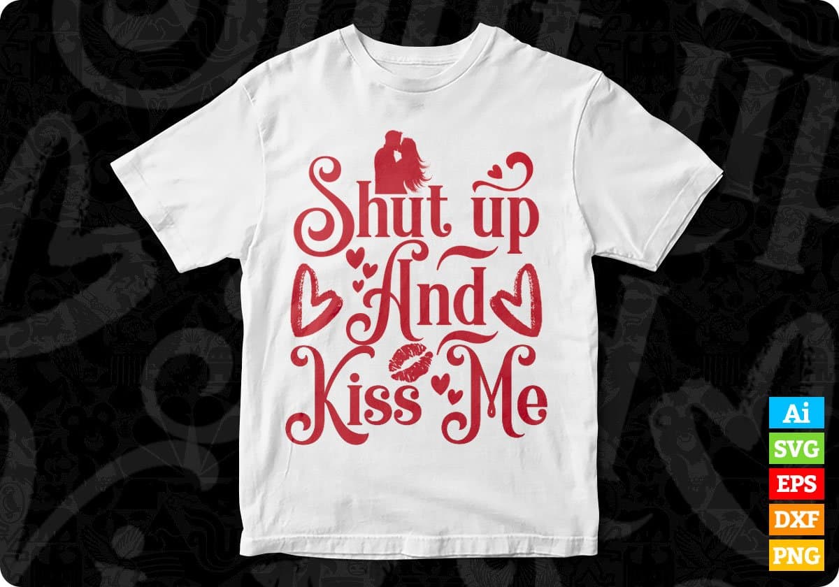 Shut Up And Kiss Me Valentine's Day T shirt Design In Svg Png Cutting Printable Files