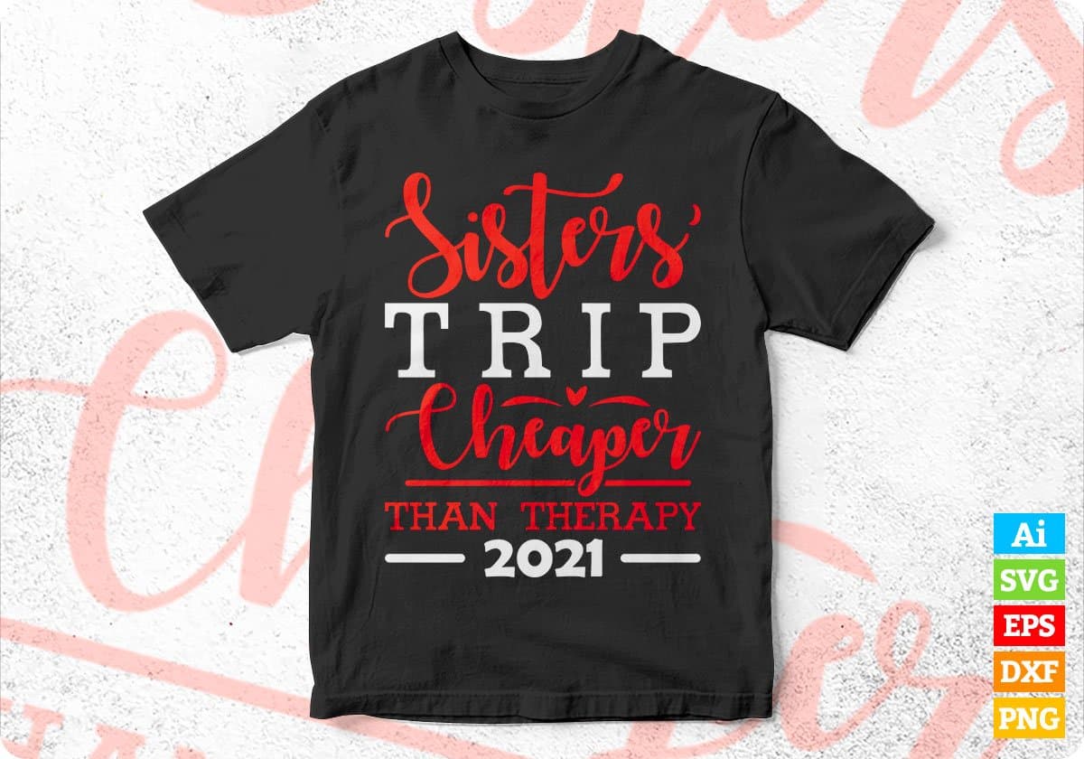 Sisters Trip Cheaper Than Therapy 2021 Editable T-shirt Design in Ai Svg Png Files