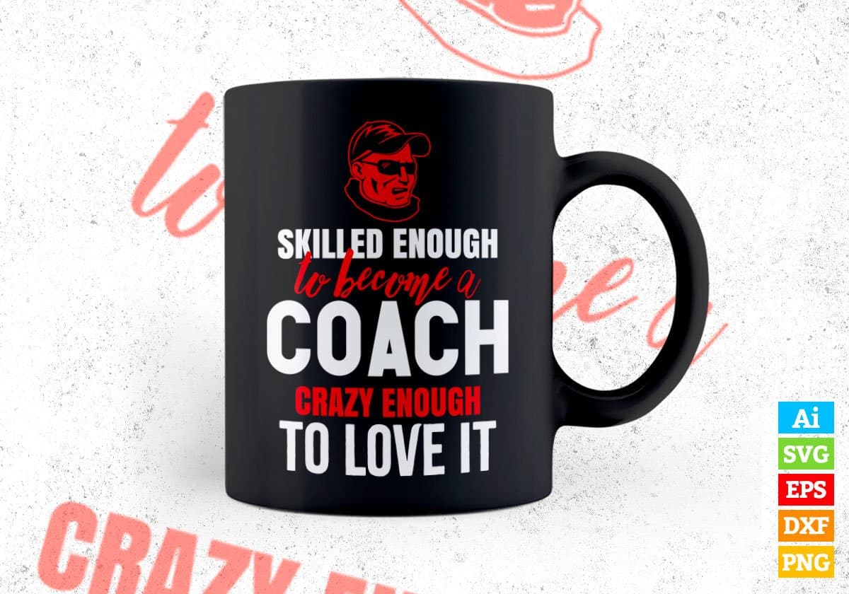Skilled Enough To Become Coach Crazy Enough To Love It Editable Vector T shirt Design In Svg Png Files