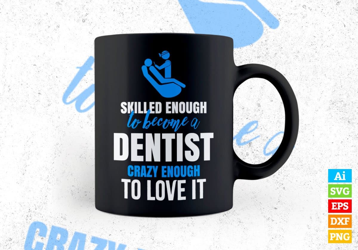 Skilled Enough To Become Dentist Crazy Enough To Love It Editable Vector T shirt Design In Svg Png Files