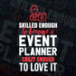 Skilled Enough To Become Event Planner Crazy Enough To Love It Editable Vector T shirt Design In Svg Printable Files