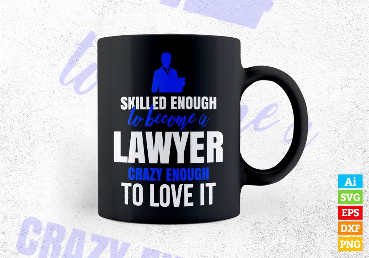 Skilled Enough To Become Lawyer Crazy Enough To Love It Editable Vector T shirt Design In Svg Png Printable Files