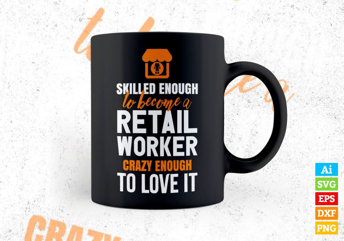 Skilled Enough To Become Retail Worker Crazy Enough To Love It Editable Vector T shirt Design In Svg Png Printable Files