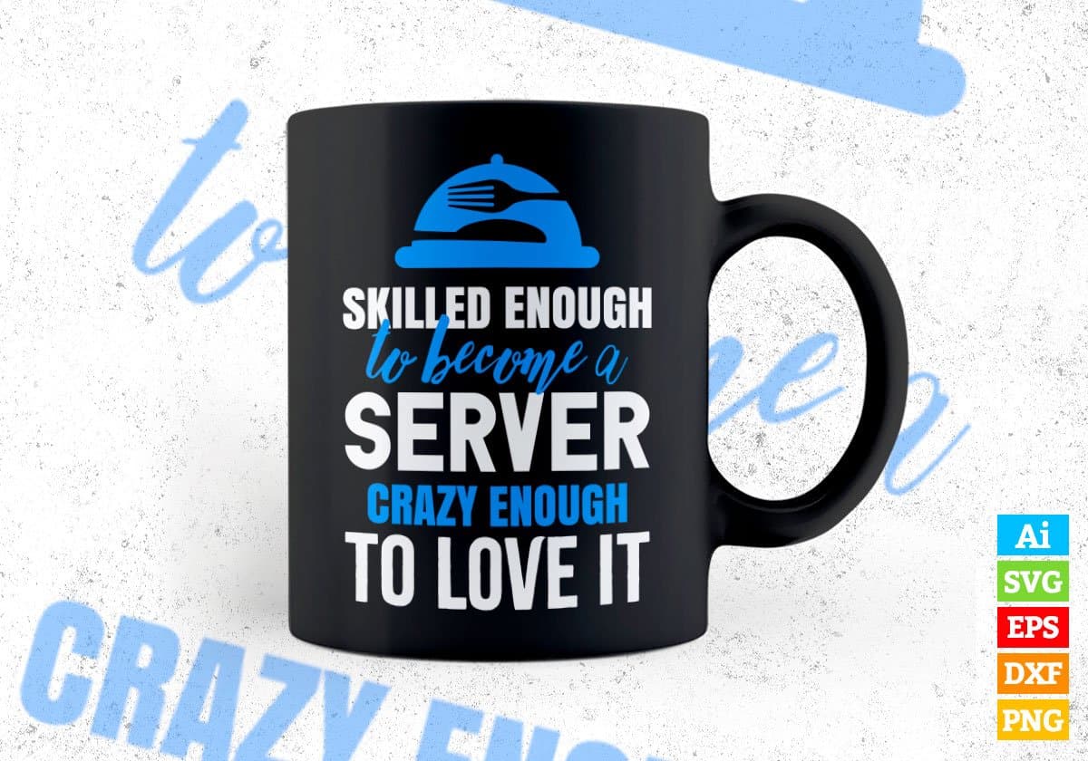 Skilled Enough To Become Server Crazy Enough To Love It Editable Vector T shirt Design In Svg Png Printable Files