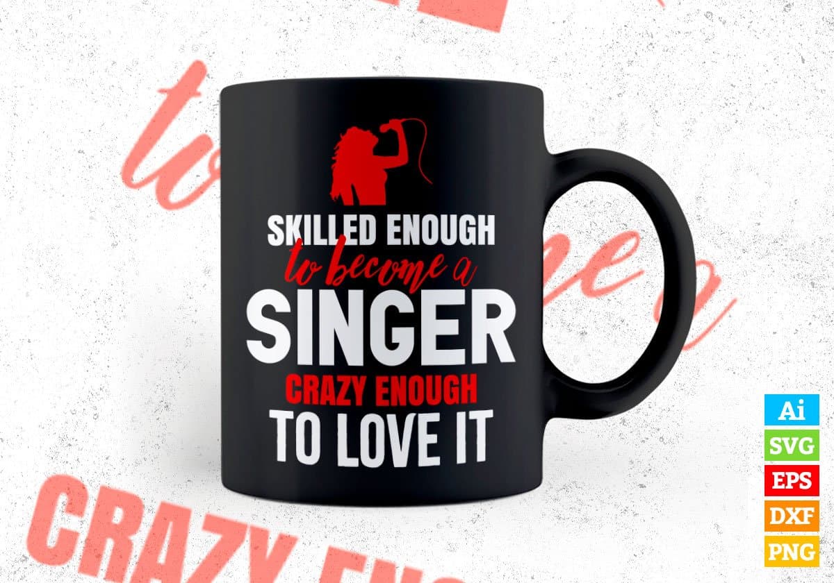 Skilled Enough To Become Singer Crazy Enough To Love It Editable Vector T shirt Design In Svg Png Printable Files