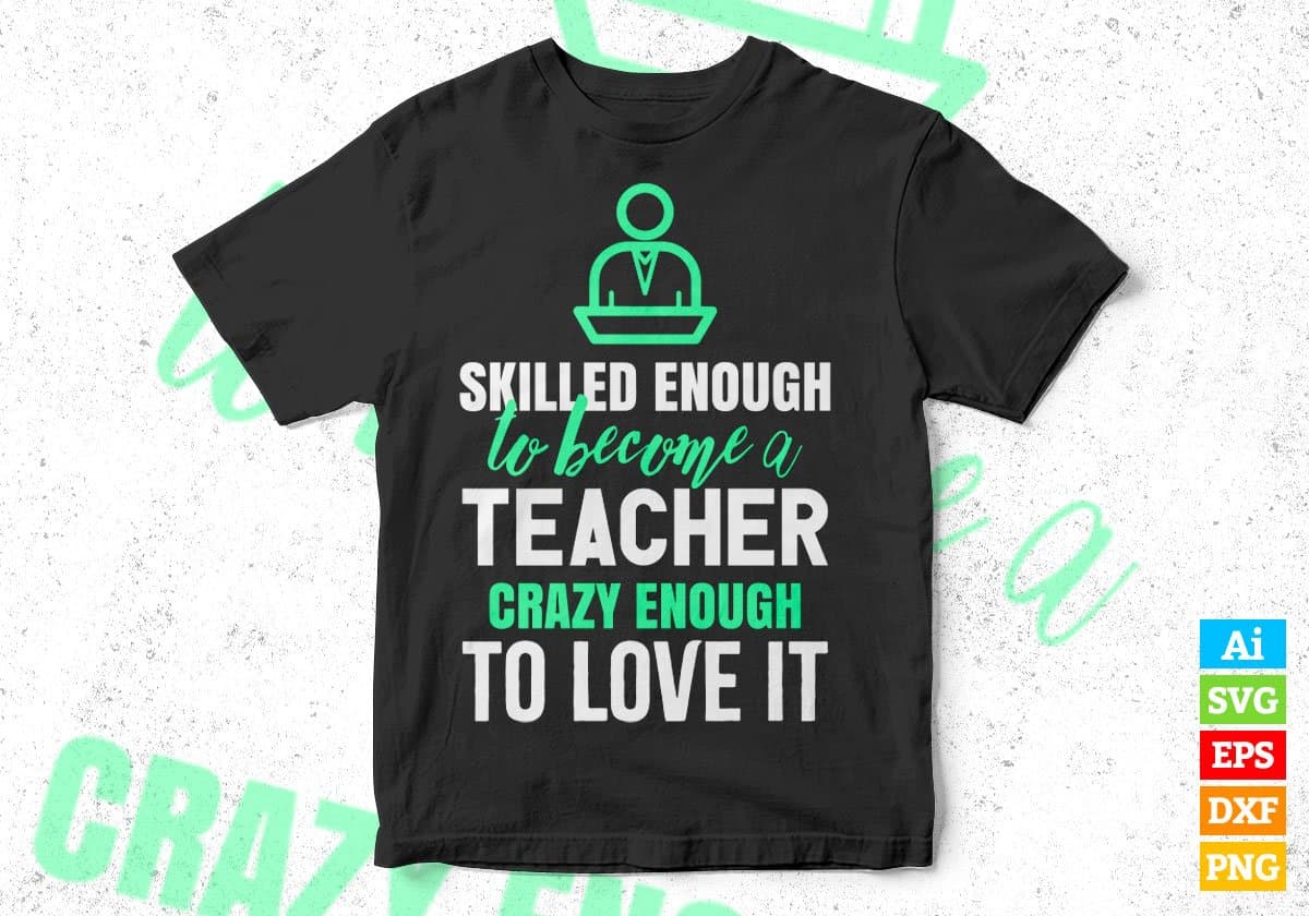 Skilled Enough To Become Teacher Crazy Enough To Love It Editable Vector T shirt Design In Svg Png Printable Files
