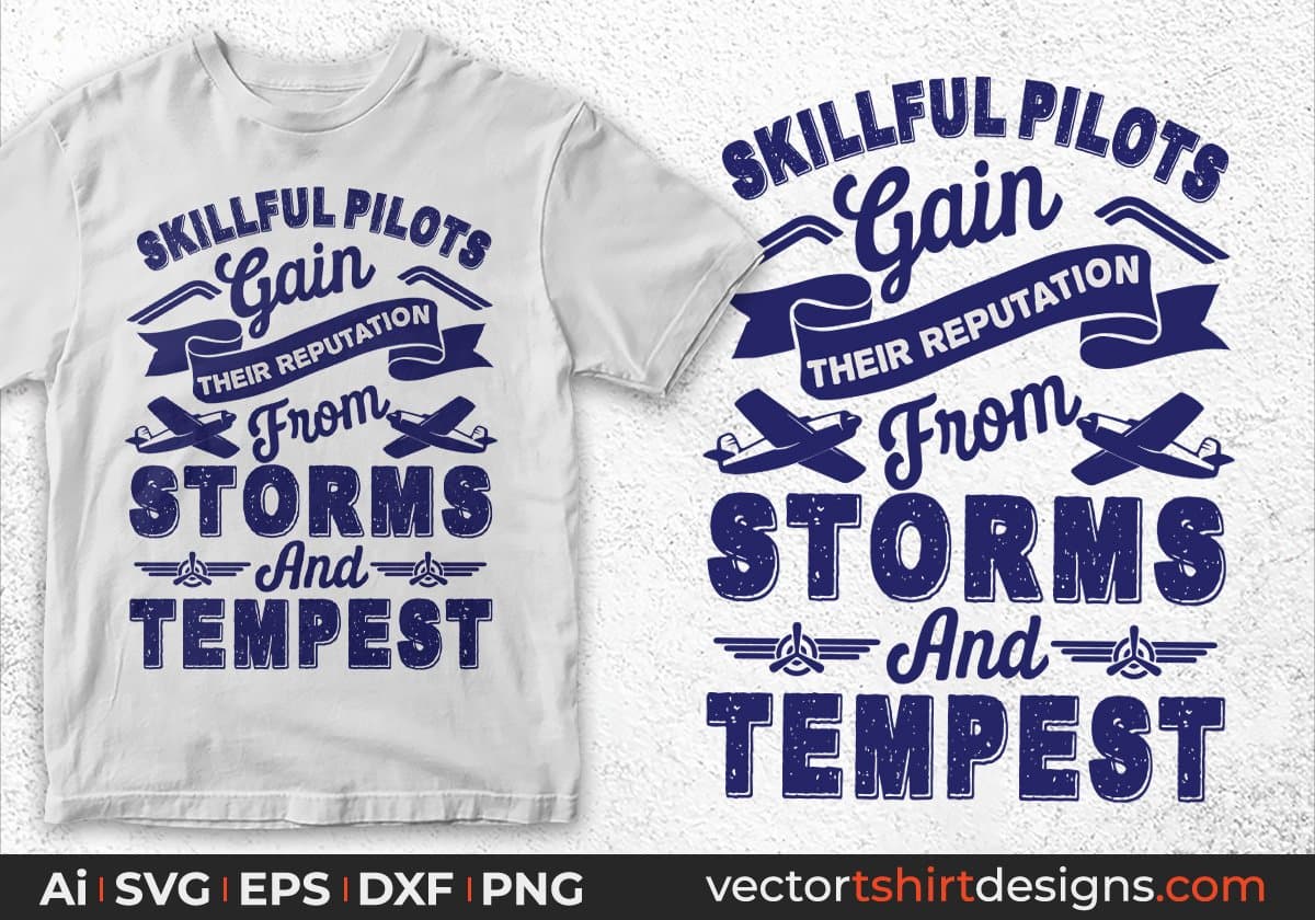 Skillful Pilots Gain Their Reputation From Storms And Tempest Air Force Editable T shirt Design Svg Cutting Printable Files