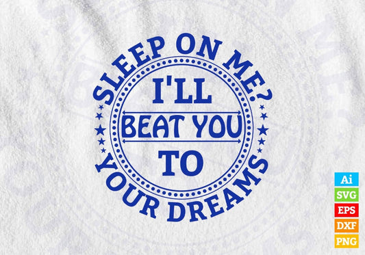 Sleep On Me I Will Beat You To Your Dream Vector T-shirt Design in Ai Svg Png Files