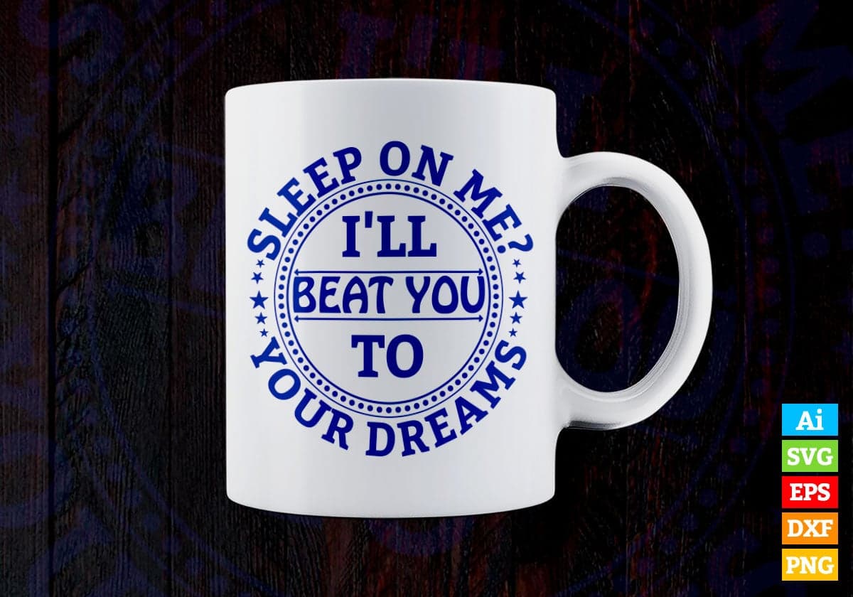 Sleep On Me I Will Beat You To Your Dream Vector T-shirt Design in Ai Svg Png Files