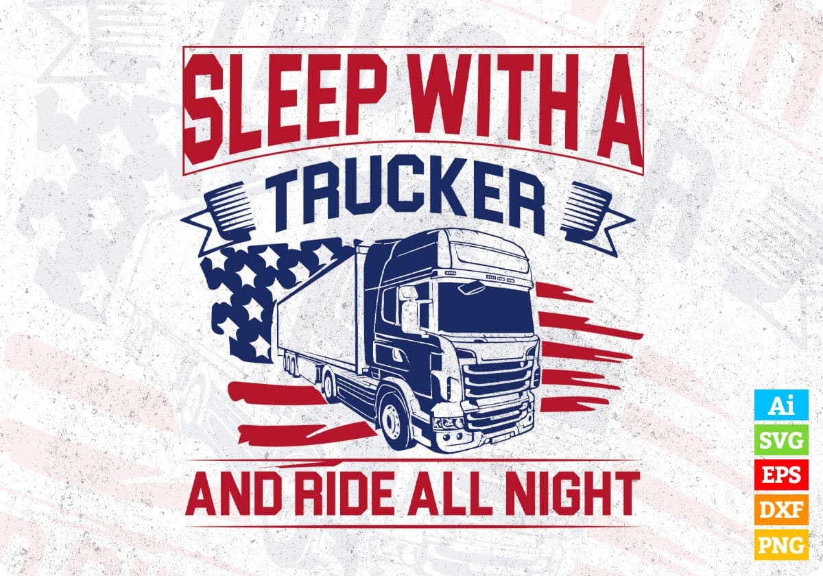 Sleep With A Trucker And Ride All Night American Trucker Editable T shirt Design In Ai Svg Files