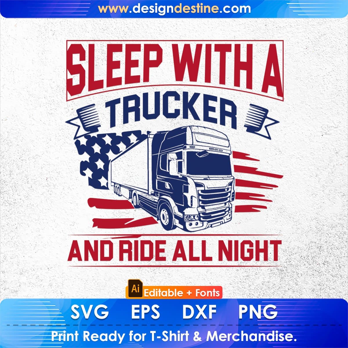 Sleep With A Trucker And Ride All Night American Trucker Editable T shirt Design In Ai Svg Files