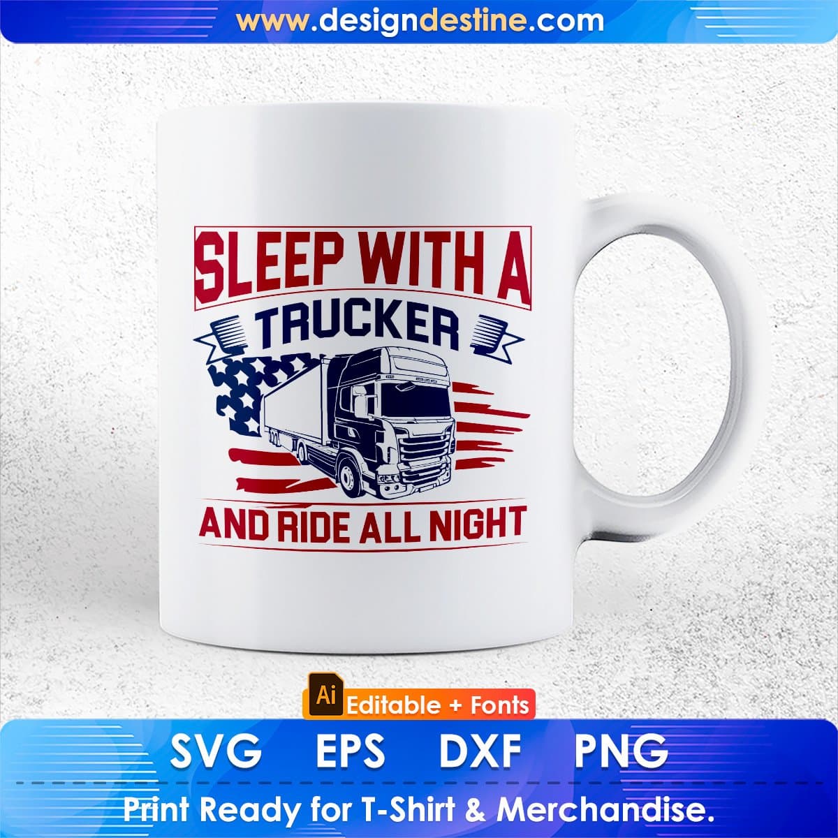 Sleep With A Trucker And Ride All Night American Trucker Editable T shirt Design In Ai Svg Files