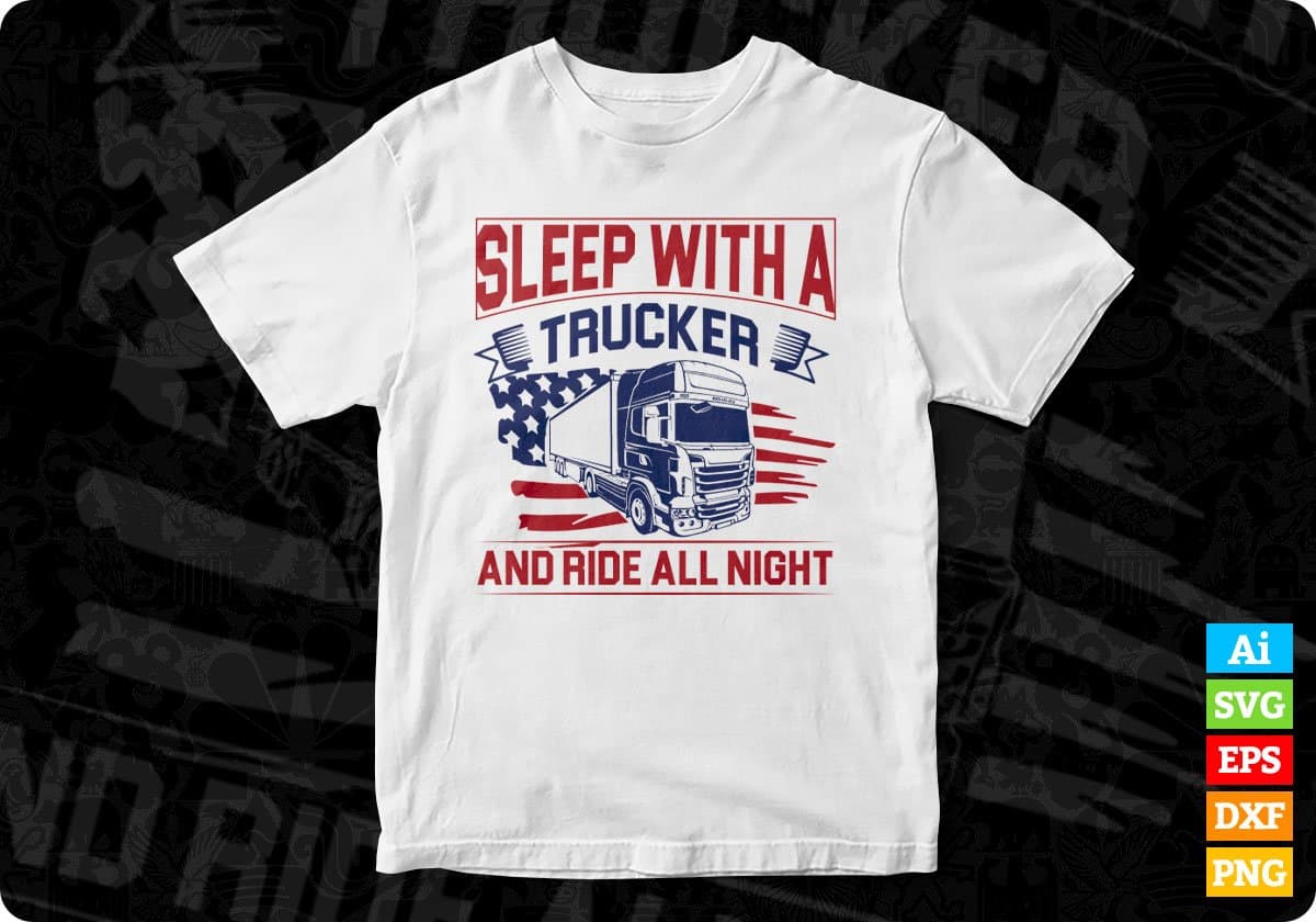 Sleep With A Trucker And Ride All Night American Trucker Editable T shirt Design In Ai Svg Files