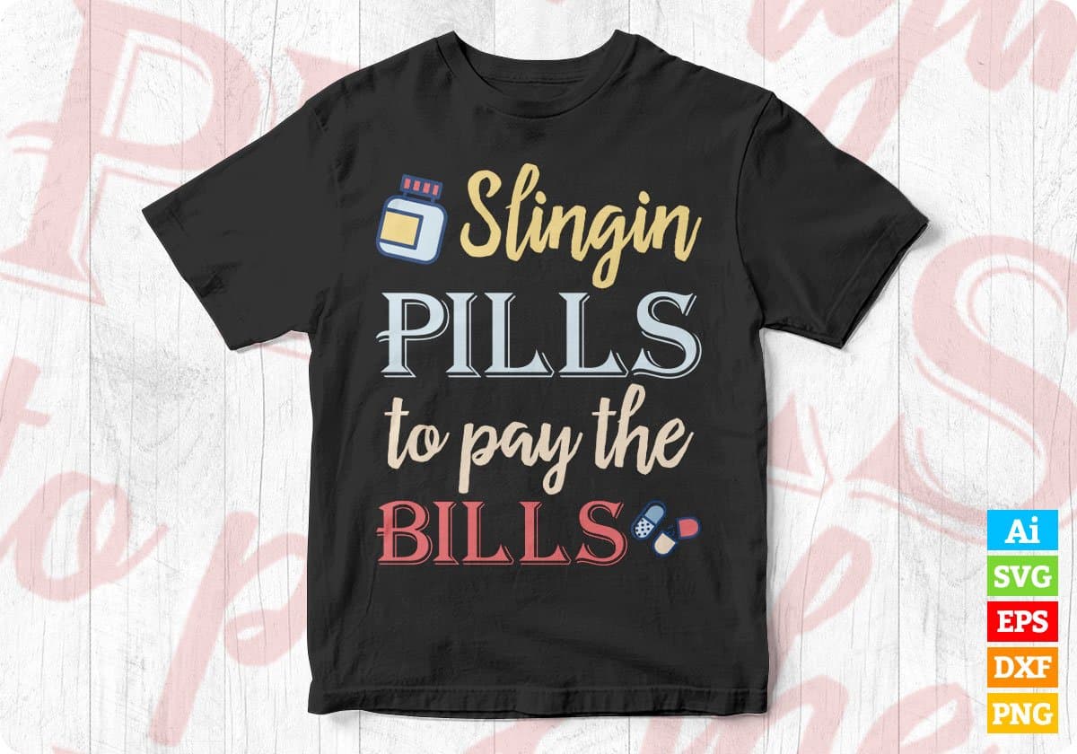 Slingin Pills To Pay The Bills Funny Nurse Editable Vector T-shirt Design in Ai Svg Png Files