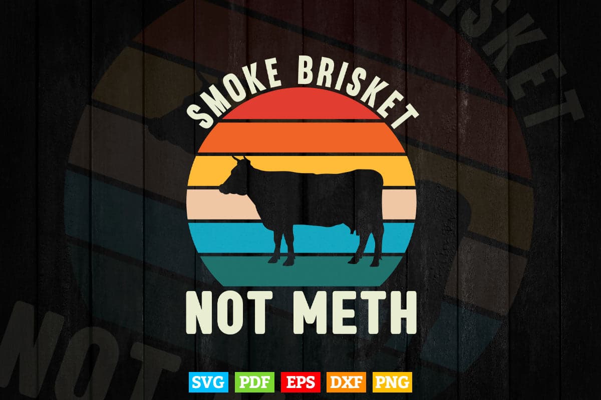 Smoke Brisket Not Meth Pitmaster BBQ Lover Smoker Grilling Svg Cut Files.