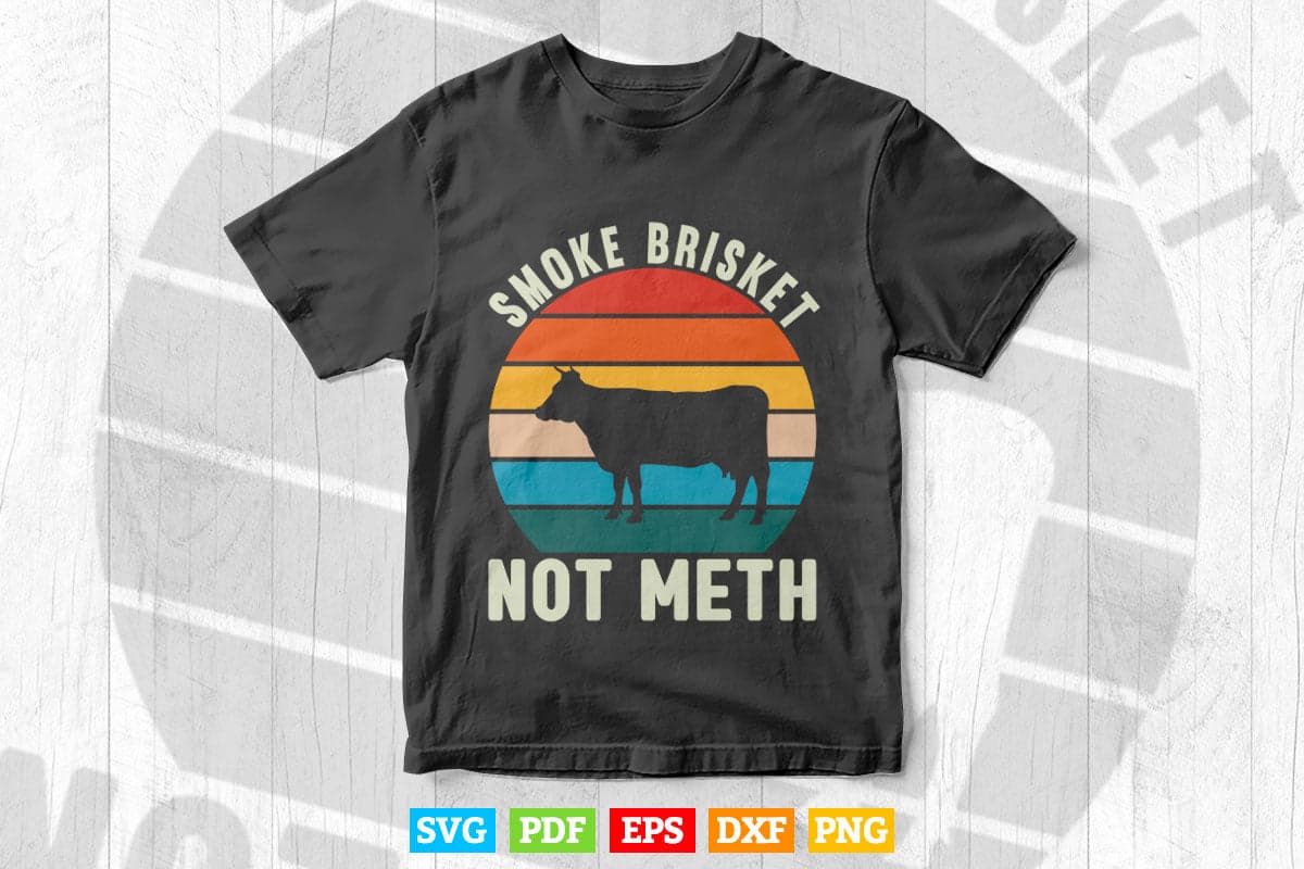 Smoke Brisket Not Meth Pitmaster BBQ Lover Smoker Grilling Svg Cut Files.