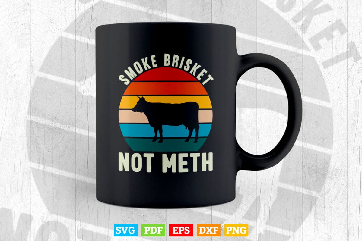 Smoke Brisket Not Meth Pitmaster BBQ Lover Smoker Grilling Svg Cut Files.