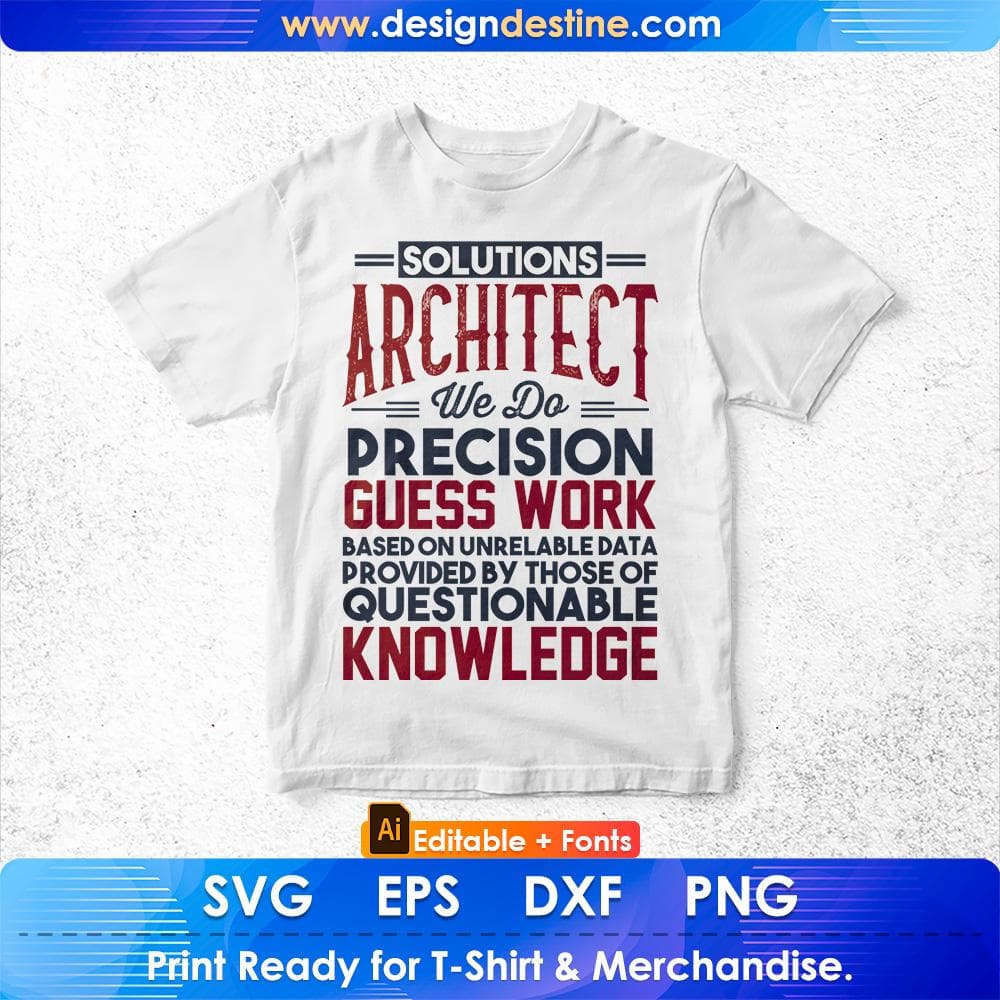 Solutions Architect We Do Precision Guess Work Questionable Knowledge Editable T shirt Design Svg Cutting Printable Files
