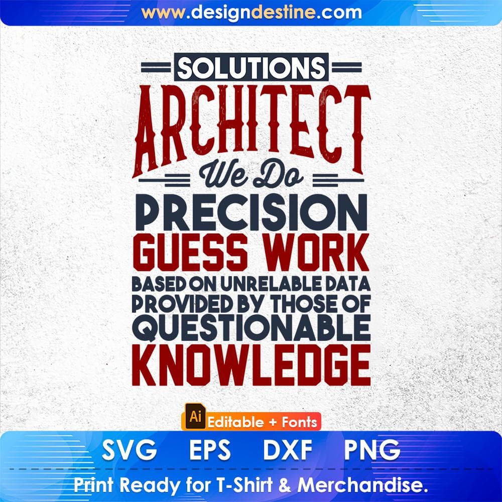 Solutions Architect We Do Precision Guess Work Questionable Knowledge Editable T shirt Design Svg Cutting Printable Files