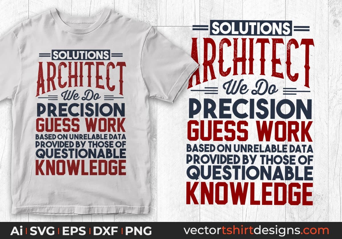 Solutions Architect We Do Precision Guess Work Questionable Knowledge Editable T shirt Design Svg Cutting Printable Files